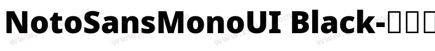 NotoSansMonoUI Black字体转换